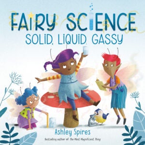 Fairy Science-Solid Liquid Gassy